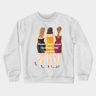 Friends who laugh together, stay together. Crewneck Sweatshirt